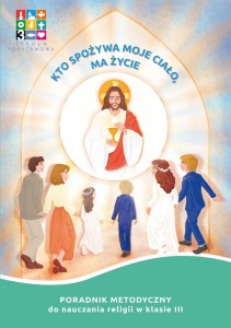 Kto spożywa moje Ciało, ma życie- poradnik metodyczny